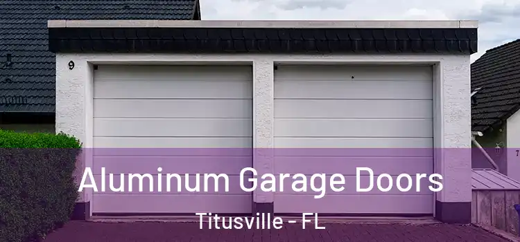  Aluminum Garage Doors Titusville - FL