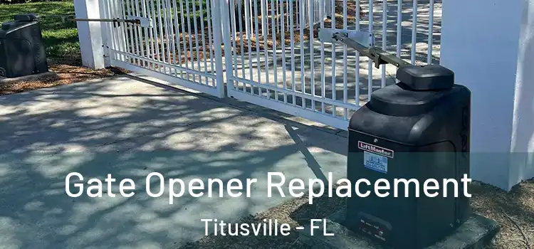  Gate Opener Replacement Titusville - FL