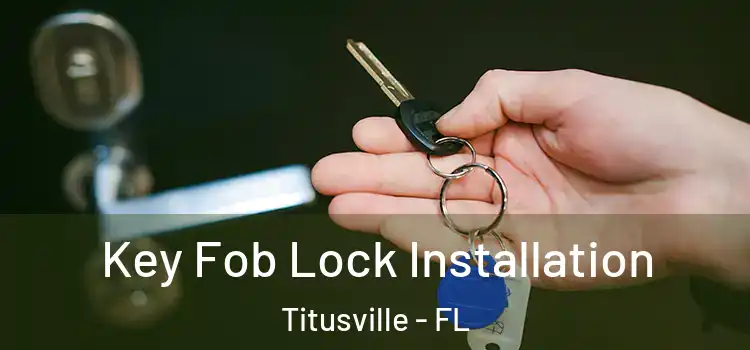  Key Fob Lock Installation Titusville - FL